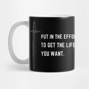 Put in the effort to get the life you want Mug